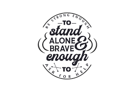 Download Be Strong Enough To Stand Alone And Brave Enough To Ask For Help Svg Cut File By Creative Fabrica Crafts Creative Fabrica PSD Mockup Templates