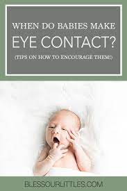 When Do Babies Make Eye Contact Tips On Encouraging Your Infant Newborn Advice Baby Eyes Baby Makes