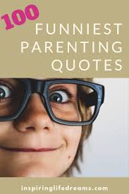 Jeff kravitz/getty images parenting truly is the toughest job you'll ever love, and it's defin. 100 Oh So True Funny Parenting Quotes To Make Parents Giggle Parents Quotes Funny Funny Mom Quotes Mom Humor