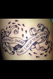 I Solemnly Swear That I Am Up To No Good Harry Potter Tattoo I Solemnly Swear That I Am Up To No Good Harry Potter Tattoos Gluck Tattoo Tattoo Und Piercing