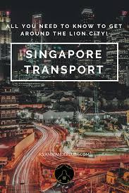 Singapore Transport A Complete Guide On How To Get Around Singapore Transport Singapore Travel Holiday Travel Destinations