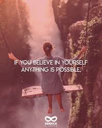As children we believe that anything is possible, as adults we tend to believe that we can't make it. If You Believe In Yourself Anything Is Possible Daily Motivation Quote From Sidekick Planner Daily Motivational Quotes Daily Motivation Motivational Quotes