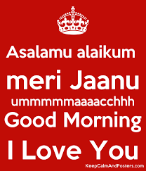Asalamu Alaikum Meri Jaanu Ummmmmaaaacchhh Good Morning I Love You Keep Calm And Posters Generator Maker For Free Keepcalmandposters Com Free download good morning wishes hd wallpapers, quotes, images,good morning shayari. asalamu alaikum meri jaanu