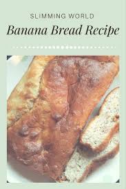 Banana Bread A Slimming World Low Syn Banana Bread Recipe Recipe Banana Bread Recipes Slimming World Banana Cake Banana Bread