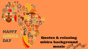 Some parts of the continent and throughout the world enjoy. Happy Africa Day Famous Quotes African Mbira Background Music Youtube