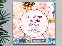 Sesungguhnya allah beserta kita. [qs. La Tahzan Innallaha Ma Ana Artinya Makna Dan Tulisan Arab Dosenpintar Com