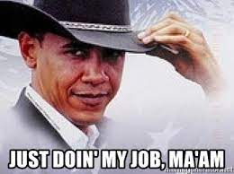 Just Doin My Job Ma Am Obama Cowboy Hat Meme Generator