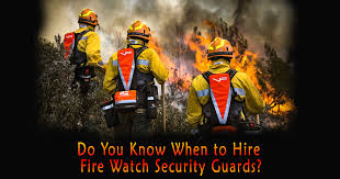 Do You Know When to Hire Fire Watch Security Guards? -
