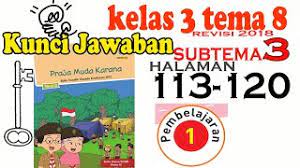 Check spelling or type a new query. Kunci Kelas 3 Tema 8 Subtema 3 Pembelajaran 1 Halaman 113 Sampai 120 Rev 2018 Youtube