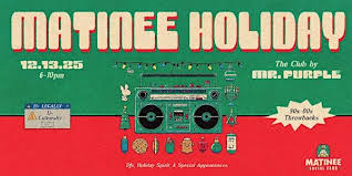 Matinee Holiday [90-00s] Tickets, Saturday, December 13, 2025 • 6 PM - 10  PM | Eventbrite