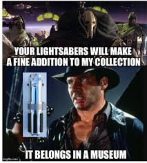 General Grievous Your Lightsabers Will Make A Fine Addition To My Collection A Fine Addition To My Collection Star Wars Humor Star Wars Memes Yoda Funny