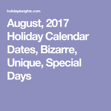 August 2017 Holiday Calendar Dates Bizarre Unique Special Days Holiday Calendar Calendar Date National Day Calendar