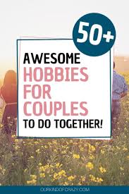 · volunteering · physical activity · something artistic · meditation. Hobbies For Couples Fun Couple Games Ourkindofcrazy