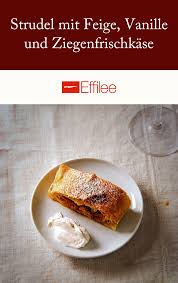 Strudel Mit Feige Vanille Und Ziegenfrischkase Effilee Rezept In 2020 Feigen Lebensmittel Essen Ziegenfrischkase
