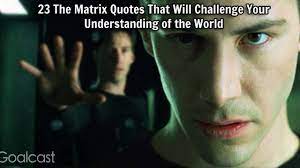 643 quotes have been tagged as challenge: 23 The Matrix Quotes To Change Your Mindset And Worldview Goalcast