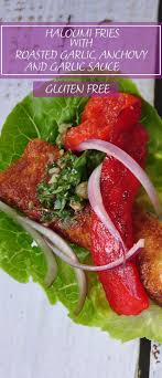 Haloumi Fries With Roasted Garlic Anchovy And Caper Sauce Gluten Free Recipe Roasted Vegetable Recipes Roasted Garlic Anchovies