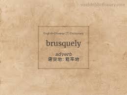 Check spelling or type a new query. Meaning Of Brusquely In English Chinese T Dictionary World Of Dictionary