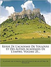 441 802 habitants code postal de la ville de toulouse : Revue De L Academie De Toulouse Et Des Autres Academies De L Empire Volume 25 French Edition Academie Des Sciences Inscriptions Et 9781278322940 Amazon Com Books