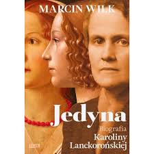 Jedyna. Biografia Karoliny Lanckorońskiej Marcin Wilk książka
