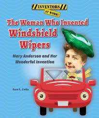 The credit of inventing windscreen wiper goes to an american inventor mary anderson. The Woman Who Invented Windshield Wipers Mary Anderson And Her Wonderful Invention Inventors At Work Amazon De Latta Sara L Fremdsprachige Bucher