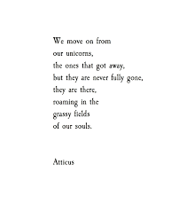 Unicorns Atticuspoetry Wild Unicorns Atticus Poetry Roaming Beauty Loss Forever Gold Soul Poem Quot Get Away Quotes Lost Love Quotes Lost Quotes