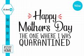 There's no relationship like a mother and her child. Happy Quarantined Mothers Day Svg By All About Svg Thehungryjpeg Com