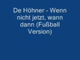 Howard carpendale dann geh doch 2008. De Hohner Wenn Nicht Jetzt Wann Dann Fussball Version Youtube