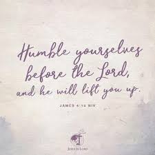 Verse Of The Day Humble Yourselves Before The Lord And He Will Lift You Up James 4 10 Niv Votd Our Father Who Art In Heaven Jesus Is Lord Verse Of The Day