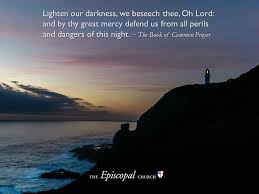Lighten Our Darkness We Beseech Thee Oh Lord And By Thy Great Mercy Defend Us From All Perils And Dangers Book Of Common Prayer Evening Prayer Common Prayer