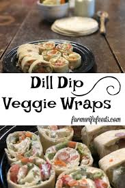 Dill Dip Veggie Wrap From Farmwife Feeds An Easy Vegetable Tortilla Roll Up Great For Snacks Or Vegetarian Recipes Dinner Veggie Wraps Best Appetizer Recipes