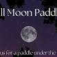 Full Moon Paddle on the Forebay