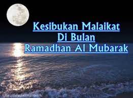 Keistimewaan bulan ramadhan tidak sepatutnya dibiarkan berlalu begitu sahaja, bahkan perlu dilipat gandakan amal ibadat serta usaha kearah kebaikan agar ianya diterima allah swt. Kesibukan Malaikat Di Bulan Ramadhan Al Mubarak Shafiqolbu
