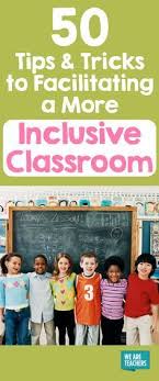 50 Tips And Tricks To Facilitating A More Inclusive Classroom Inclusion Classroom Classroom Classroom Activities
