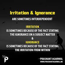 100 irritation famous sayings, quotes and quotation. Irritation Ignorance Are Sometimes Interdependent