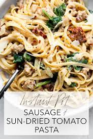 Instant Pot Sausage And Sun Dried Tomato Pasta Recipe Instant Pot Pasta Recipe Tomato Pasta Sun Dried Tomato