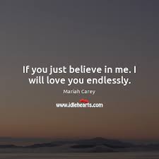 If You Just Believe In Me I Will Love You Endlessly Idlehearts