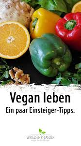 Wie Werde Ich Veganer Ein Paar Einsteiger Tipps Vegane Vegetarisch Leben Vegan Leben