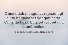 Cinta Tidak Mengenal Rupa Tetapi Cinta Bersahabat Dengan Harta Cinta Itu Tidak Buta Tetapi Cinta Itu Membutakan Quotes Meaningful Words Words