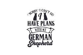 Download Sorry I Can T Go I Have Plans With My German Shepherd Svg Cut File By Creative Fabrica Crafts Creative Fabrica PSD Mockup Templates