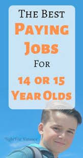The Best Paying Jobs For 14 And 15 Year Olds Good Paying Jobs Jobs For Teens Paying Jobs