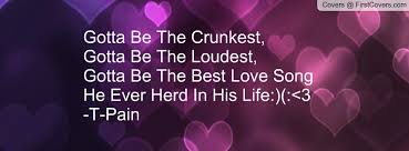 Turn up the bass, turn up the treble, i'm about to take it to a whole another level! T Pain Best Love Song Quotes Quotesgram
