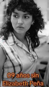 09 años sin Elizabeth Peña Elizabeth Maria Peña (Elizabeth, 23 de  septiembre de 1959