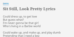 But no, i won't sit still, look pretty +. Sit Still Look Pretty Lyrics By Daya Could Dress Up To