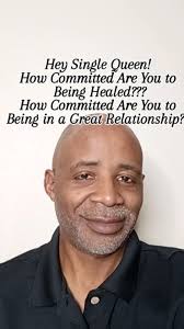 Hey Single Queen!, Are you committed to being in a great relationship?, Are  you committed to being healed?, You may be committed to the wrong things,  committed to the way you have always done things, ...