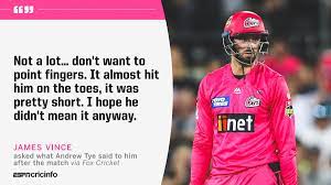 Tye was handed the ball in the 18th over, with vince needing 2 runs for his century and sixers just a run away from victory. Espncricinfo On Twitter James Vince S Reaction To Andrew Tye S Wide That Denied Him A Bbl Century Https T Co Tz3y4ckvb9 Bbl10