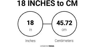1 cm = 0.39370079 inches, to convert cm to inches, divide by 2.54. 18 Inches To Cm Howmanypedia Com