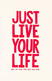 Just Live Your Life Don T Keep Telling People What You Re Doing Living Your Life Quotes Inspirational Quotes Life Quotes