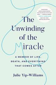The Unwinding Of The Miracle By Julie Yip Williams 9780525511373 Penguinrandomhouse Com Books Good Books Memoirs Book Club