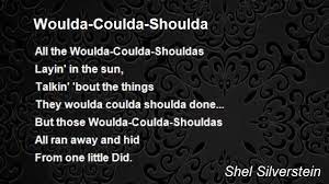 Check spelling or type a new query. Woulda Coulda Shoulda Poem By Shel Silverstein Poem Hunter
