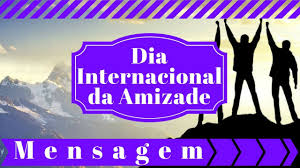 O amigo revela, desvenda, conforta. Dia Internacional Da Amizade Youtube